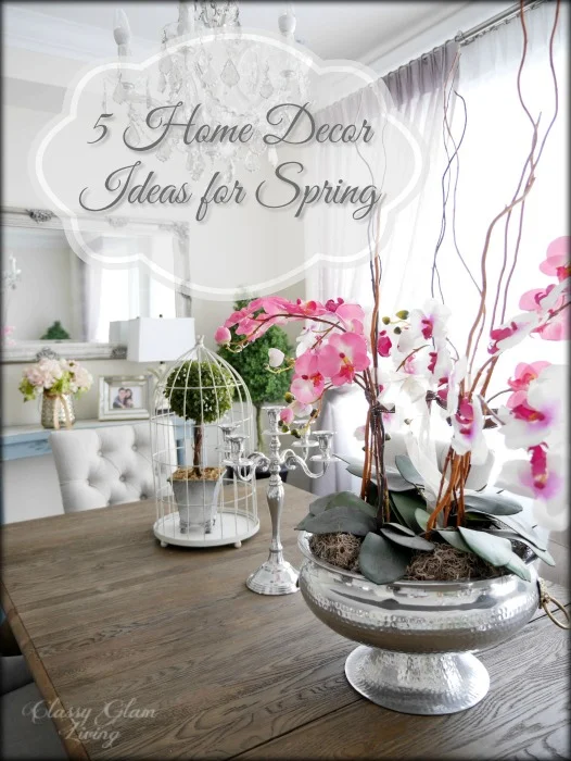 5 Home Decor Ideas for Spring — Classy Glam Living
